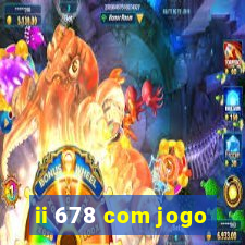 ii 678 com jogo